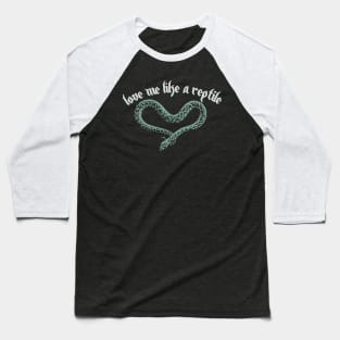 Love Me Like A Reptile Baseball T-Shirt
